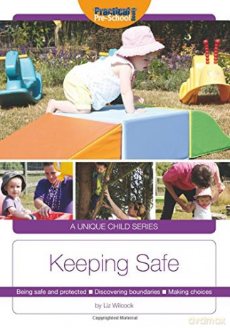 Keeping Safe: Being safe and protected. Discovering boundaries. Making choices A Unique Child - Liz Wilcock [KSIĄŻKA]
