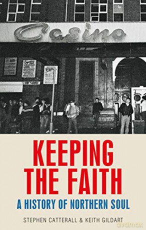Keeping the faith; A history of northern soul - Stephen Catterall [KSIĄŻKA]