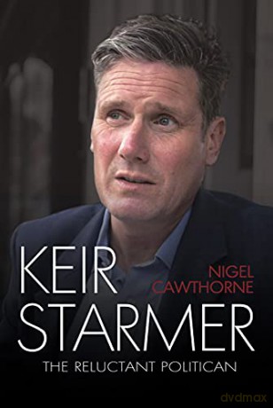 Keir Starmer - The Reluctant Politician: 'the Starmer realised here is fascinating' James O'Brien, TLS - Nigel Cawthorne [KSIĄŻKA]
