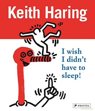 Keith Haring: I Wish I Didn't Have to Sleep - Desiree La Valette [KSIĄŻKA]