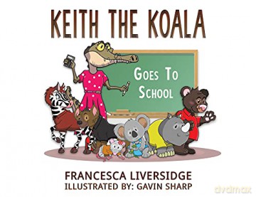 Keith the Koala Goes to School - Francesca Liversidge [KSIĄŻKA]