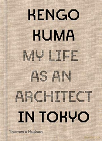 Kengo Kuma: My Life as an Architect in Tokyo - Kengo Kuma [KSIĄŻKA]