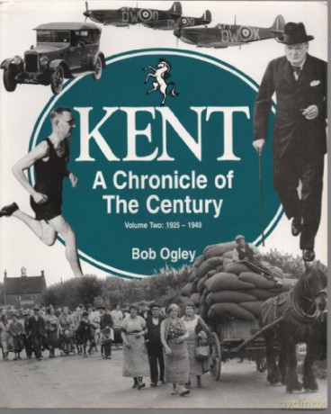 Kent: A Chronicle of the Century, Vol. 2: 1925-1949: 1925-49 v. 2 - Bob Ogley [KSIĄŻKA]