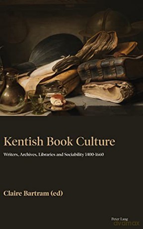 Kentish Book Culture; Writers, Archives, Libraries and Sociability 1400-1660 - Claire Bartram [KSIĄŻKA]