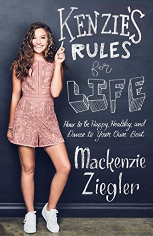 Kenzie's Rules For Life: How to be Healthy, Happy and Dance to your own Beat - Mackenzie Ziegler [KSIĄŻKA]
