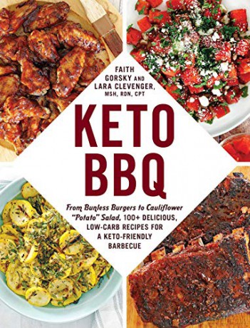 Keto BBQ: From Bunless Burgers to Cauliflower "Potato" Salad, 100+ Delicious, Low-Carb Recipes for a Keto-Friendly Barbecue - Faith Gorsky [KSIĄŻKA]
