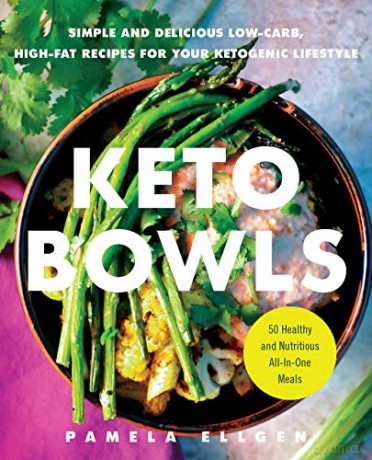 Keto Bowls: Simple and Delicious Low-Carb, High-Fat Recipes for Your Ketogenic Lifestyle - Pamela Ellgen [KSIĄŻKA]
