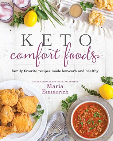 Keto Comfort Foods: Family Favorite Recipes Made Low-Carb and Healthy - Maria Emmerich [KSIĄŻKA]