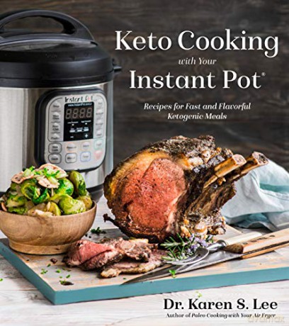 Keto Cooking with Your Instant Pot: Recipes for Fast and Flavorful Ketogenic Meals - S., Karen, Dr. Lee [KSIĄŻKA]