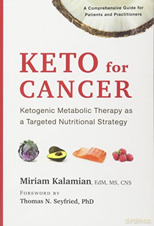Keto for Cancer: Ketogenic Metabolic Therapy as a Targeted Nutritional Strategy - Miriam Kalamian Edm MS CNS [KSIĄŻKA]