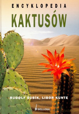 Encyklopedia Kaktusów - Rudolf Subik, Libor Kunte [KSIĄŻKA]