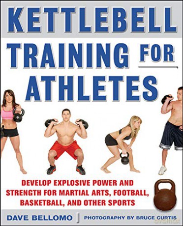 Kettlebell Training for Athletes: Develop Explosive Power and Strength for Martial Arts, Football, Basketball, and Other Sports, pb NTC SPORTS/FITNESS - David Bellomo [KSIĄŻKA]
