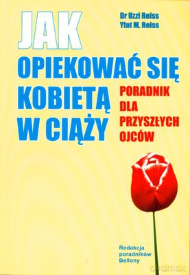 Jak Opiekować Się Kobietą W Ciąży - Dr Uzzi Reiss, Ufat M. Reiss [KSIĄŻKA]