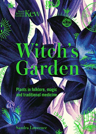 Kew - Witch's Garden: Plants in Folklore, Magic and Traditional Medicine - Sandra Lawrence [KSIĄŻKA]