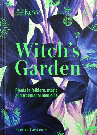 Kew - Witch's Garden: Plants in Folklore, Magic and Traditional Medicine - Sandra Lawrence [KSIĄŻKA]