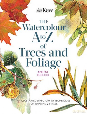 Kew: The Watercolour A to Z of Trees and Foliage: An illustrated directory of techniques for painting 24 trees - Adelene Fletcher [KSIĄŻKA]