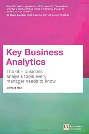 Key Business Analytics: The 60+ business analysis tools every manager needs to know: - better understand customers, identify cost savings and growth opportunities - Bernard Marr [KSIĄŻKA]