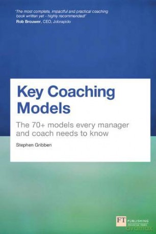 Key Coaching Models: The 70+ Models Every Manager and Coach Needs to Know - Stephen Gribben [KSIĄŻKA]