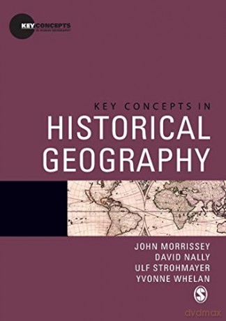 Key Concepts in Historical Geography Key Concepts in Human Geography - John Morrissey [KSIĄŻKA]