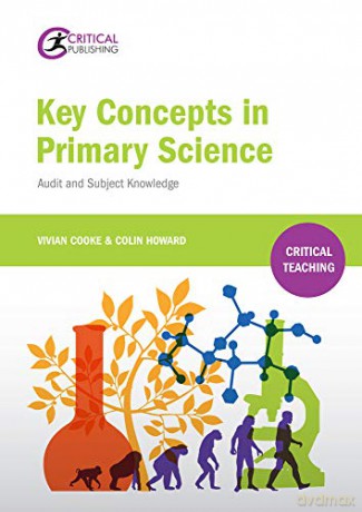 Key Concepts in Primary Science: Audit and Subject Knowledge Critical Teaching - Vivian Cooke [KSIĄŻKA]
