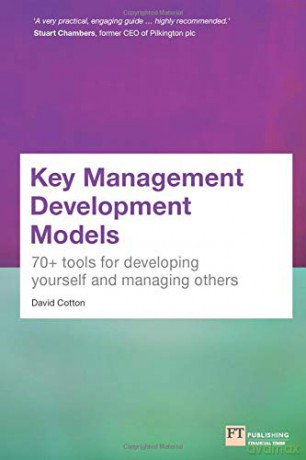 Key Management Development Models: 70+ tools for developing yourself and managing others - David Cotton [KSIĄŻKA]