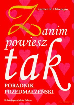 Zanim Powiesz Tak Poradnik Przedmałżeński - Carmen R.Digeorgio [KSIĄŻKA]