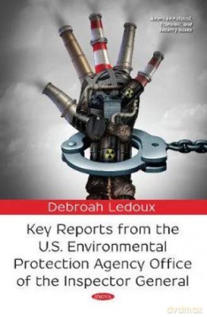 Key Reports from the U.s. Environmental Protection Agency Office of the Inspector General American Political, Economic, and Security Issues - Debroah Ledoux [KSIĄŻKA]