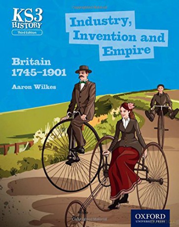 Key Stage 3 History by Aaron Wilkes: Industry, Invention and Empire: Britain 1745-1901 Student Book KS3 History by Aaron Wilkes Third Edition - Aaron Wilkes [KSIĄŻKA]