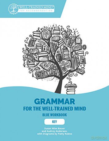 Key to Blue Workbook: A Complete Course for Young Writers, Aspiring Rhetoricians, and Anyone Else Who Needs to Understand How English Works: 9 Grammar for the Well-Trained Mind - Susan Wise Bauer [KSIĄŻKA]