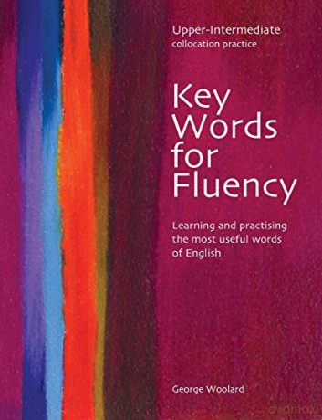 Key Words for Fluency - Upper Intermediate Collocation Practice: Learning and practising the most useful words of English - George Woolard [KSIĄŻKA]