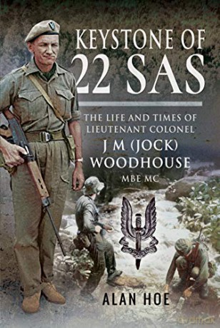 Keystone of 22 SAS: The Life and Times of Lieutenant Colonel J M Jock Woodhouse MBE MC - Hoe Alan [KSIĄŻKA]