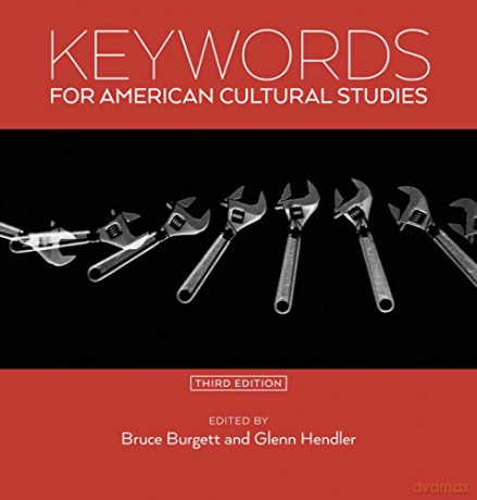 Keywords for American Cultural Studies, Third Edition: 11 - Bruce Burgett [KSIĄŻKA]