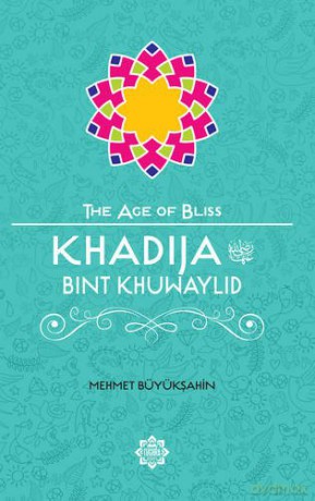 Khadija Bint Khuwaylid Age of Bliss - Mehmet Buyuksahin [KSIĄŻKA]