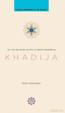 Khadija: The First Muslim and the Wife of the Prophet Muhammad - Resit Haylamaz [KSIĄŻKA]