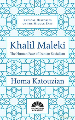Khalil Maleki: The Human Face of Iranian Socialism Radical Histories of the Middle East - Homa Katouzian [KSIĄŻKA]