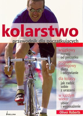 Kolarstwo Przewodnik Dla Początkujących [KSIĄŻKA]