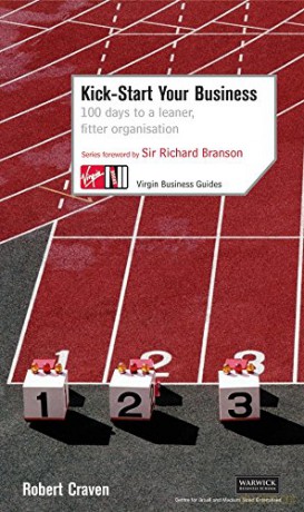 Kick-Start Your Business: 100 Days to a Leaner, Fitter Organisation Virgin Business Guides - Robert Craven [KSIĄŻKA]