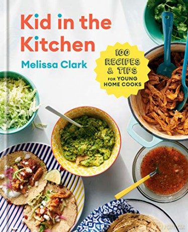 Kid in the Kitchen: 100 Recipes and Tips for Young Home Cooks: A Cookbook - Melissa Clark [KSIĄŻKA]