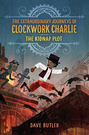 Kidnap Plot: The Extraordinary Journeys of Clockwork Charlie: 1 - Dave Butler [KSIĄŻKA]