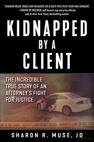 Kidnapped by a Client: An Attorney's Fight for Justice at Any Cost - Holly Lorincz [KSIĄŻKA]