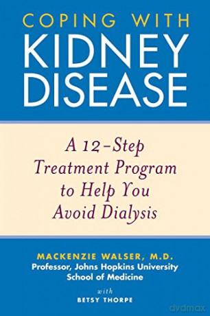 Kidney Disease: A 12-Step Treatment Program to Help You Avoid Dialysis - Mackenzie Walser [KSIĄŻKA]