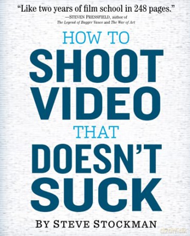 How to Shoot Video That Doesn't Suck - Steve Stockman [KSIĄŻKA]