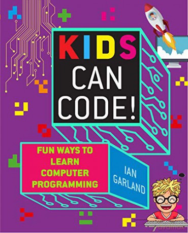 Kids Can Code!: Fun Ways to Learn Computer Programming - Ian Garland [KSIĄŻKA]