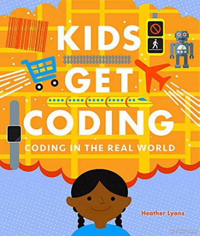 Kids Get Coding: Coding in the Real World - Heather Lyons [KSIĄŻKA]