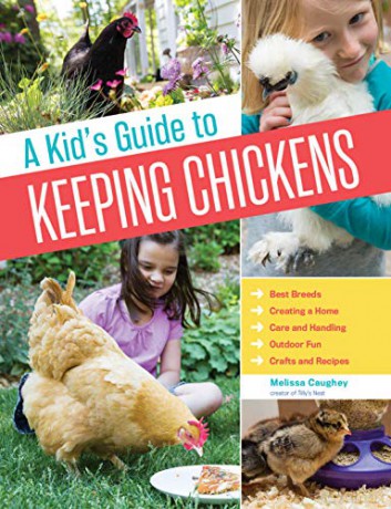 Kid's Guide to Keeping Chickens, A: Best Breeds, Creating a Home, Care and Handling, Outdoor Fun, Crafts and Treats - Melissa Caughey [KSIĄŻKA]