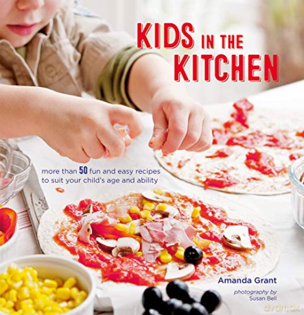 Kids in the Kitchen: More than 50 fun and easy recipes to suit your child's age and ability - Amanda Grant [KSIĄŻKA]