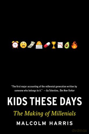 Kids These Days: The Making of Millennials - Malcolm Harris [KSIĄŻKA]