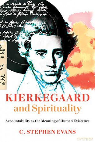 Kierkegaard and Spirituality: Accountability as the Meaning of Human Existence Kierkegaard as a Christian Thinker - C. Stephen Evans [KSIĄŻKA]
