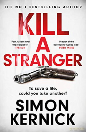 Kill A Stranger: what would you do to save your loved one - Simon Kernick [KSIĄŻKA]