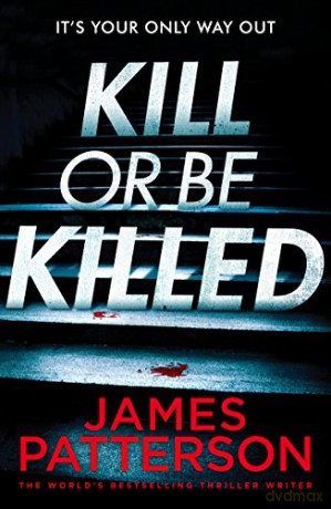 Kill or be Killed: Patterson James Bookshots - James Patterson [KSIĄŻKA]